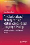 The Sociocultural Activity Of High Stakes Standardised Language Testing - Toeic Washback In A South Korean Context Hardcover 1ST