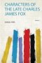 Characters Of The Late Charles James Fox   Paperback