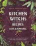 A Kitchen Witch&  39 S Guide To Recipes For Love & Romance - Loving You Attracting Love Rekindling The Flames: A Cookbook   Hardcover