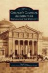 Chicago& 39 S Classical Architecture - The Legacy Of The White City Hardcover