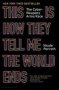 This Is How They Tell Me The World Ends - The Cyberweapons Arms Race   Hardcover