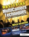 Mastering Multicamera Techniques - From Preproduction To Editing And Deliverables Hardcover