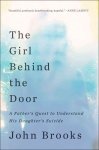 The Girl Behind The Door - A Father& 39 S Quest To Understand His Daughter& 39 S Suicide Paperback