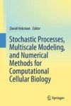 Stochastic Processes Multiscale Modeling And Numerical Methods For Computational Cellular Biology Hardcover 1ST Ed. 2017