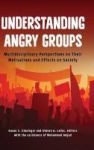 Understanding Angry Groups - Multi-disciplinary Perspectives On Their Motivations And Effects On Society Hardcover