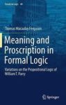 Meaning And Proscription In Formal Logic - Variations On The Propositional Logic Of William T. Parry Hardcover 1ST Ed. 2017