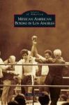 Mexican American Boxing In Los Angeles Hardcover