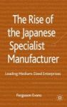 The Rise Of The Japanese Specialist Manufacturer - Leading Medium-sized Enterprises Hardcover