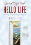 Good Bye Job Hello Life - Finding Purpose Beyond Work Hardcover