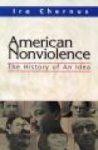 American Nonviolence: The History Of An Idea