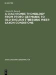 A Diachronic Phonology From Proto-germanic To Old English Stressing West-saxon Conditions Hardcover Reprint 2017