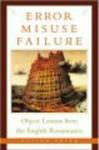 Error, Misuse, Failure: Object Lessons from the English Renaissance
