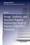 Design Synthesis And Structure-property Relationship Study Of Polymer Field-effect Transistors Hardcover 2015 Ed.