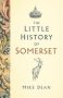 The Little History Of Somerset   Hardcover