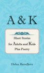 A & K: Short Stories For Adults And Kids Plus Poetry