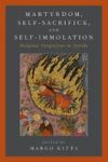 Martyrdom Self-sacrifice And Self-immolation - Religious Perspectives On Suicide Hardcover