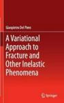 A Variational Approach To Fracture And Other Inelastic Phenomena Hardcover 2014