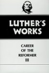 033: Luther's Works 33: Career Of The Reformer III