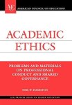Academic Ethics: Problems And Materials On Professional Conduct And Shared Governance Ace praeger Series On Higher Education