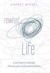 Rewired Life - A Journey To Untangle Chronic Pain And Endometriosis Hardcover