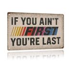 If You Ain't First You're Last Metal Sign Vintage Man Cave Decor Funny Garage bar Wall Art For Men Car-themed Dad Gifts 12X8 Inc