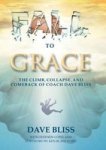 Fall To Grace: The Climb Collapse And Comeback Of Coach Dave Bliss