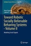 Toward Robotic Socially Believable Behaving Systems - Volume II - Modeling Social Signals Hardcover 1ST Ed. 2016