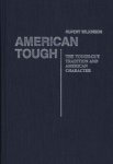 American Tough: The Tough-guy Tradition And American Character Contributions In Labor History