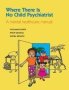 Where There Is No Child Psychiatrist - A Mental Healthcare Manual   Paperback