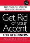 Get Rid Of Your Accent For Beginners 2018 - The English Speech Training Manual   Paperback Media Tie-in