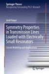 Symmetry Properties In Transmission Lines Loaded With Electrically Small Resonators - Circuit Modeling And Applications Hardcove