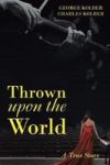 Thrown Upon The World - A True Story Paperback