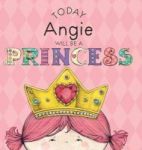 Today Angie Will Be A Princess Hardcover