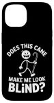 Does This Cane Make Me Look Blind Vision Impared Sarcasm |- Case For Iphone 14