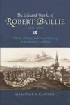 The Life And Works Of Robert Baillie 1602-1662 - Politics Religion And Record-keeping In The British Civil Wars Hardcover