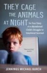 They Cage The Animals At Night - The True Story Of An Abandoned Child& 39 S Struggle For Emotional Survival Paperback