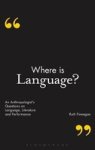 Where Is Language? - An Anthropologist' S Questions On Language Literature And Performance Hardcover