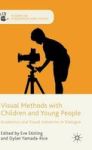 Visual Methods With Children And Young People - Academics And Visual Industries In Dialogue Hardcover 1ST Ed. 2015