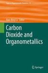 Carbon Dioxide And Organometallics Hardcover 1ST Ed. 2016