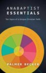 Anabaptist Essentials - Ten Signs Of A Unique Christian Faith Paperback
