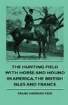 The Hunting Field With Horse And Hound In America The British Isles And France Hardcover