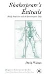 Shakespeares Entrails: Belief Scepticism And The Interior Of The Body Palgrave Shakespeare Studies