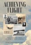 Achieving Flight - The Life And Times Of John J. Montgomery Hardcover