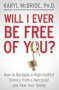 Will I Ever Be Free Of You? - How To Navigate A High-conflict Divorce From A Narcissist And Heal Your Family   Paperback