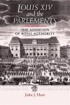 Louis Xiv And The Parlements: The Assertion Of Royal Authority