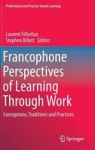 Francophone Perspectives Of Learning Through Work - Conceptions Traditions And Practices Hardcover