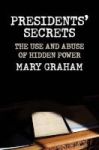 Presidents& 39 Secrets - The Use And Abuse Of Hidden Power Hardcover