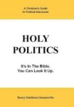 Holy Politics - A Christian& 39 S Guide To Political Discourse: It& 39 S In The Bible You Can Look It Up