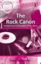 The Rock Canon - Canonical Values In The Reception Of Rock Albums   Hardcover New Ed