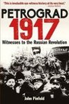 Petrograd 1917 - Witnesses To The Russian Revolution Hardcover